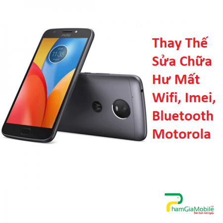 Thay Thế Sửa Chữa Hư Mất Wifi, Imei, Bluetooth Motorola Moto E4
